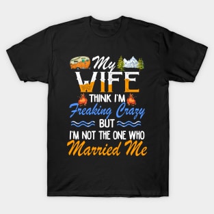 My Wife Thinks I_m Crazy Couple Camping T-Shirt